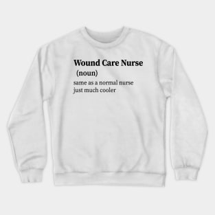 Wound Care Nurse Definition Crewneck Sweatshirt